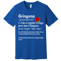 Gringona Like A Regular Gringa Pero Mas Chingona Premium T-Shirt