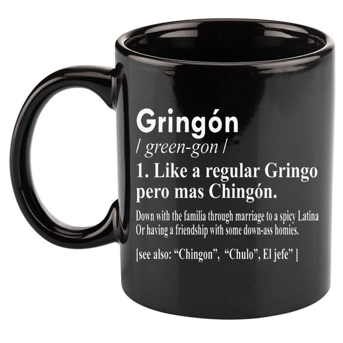 Gringon Like A Regular Gringo Pero Mas Chingon 11oz C Handle Ceramic Mug