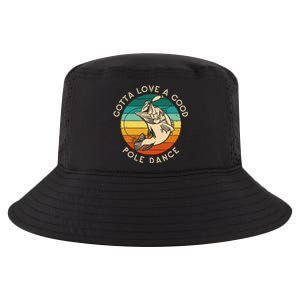 Gotta Love A Good Pole Dance Fishermen Fishing Fish Angler Cool Comfort Performance Bucket Hat