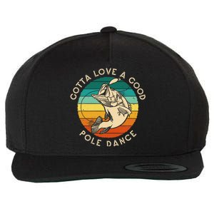 Gotta Love A Good Pole Dance Fishermen Fishing Fish Angler Wool Snapback Cap