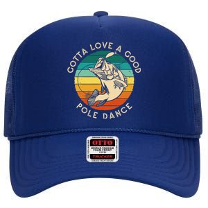 Gotta Love A Good Pole Dance Fishermen Fishing Fish Angler High Crown Mesh Back Trucker Hat