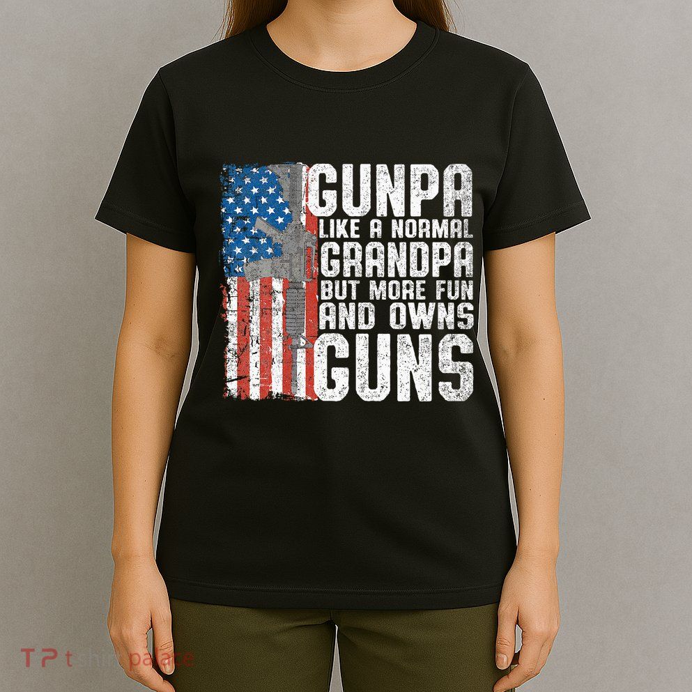 Gunpa Like A Normal Grandpa Fun And Owns Guns Funny T-Shirt