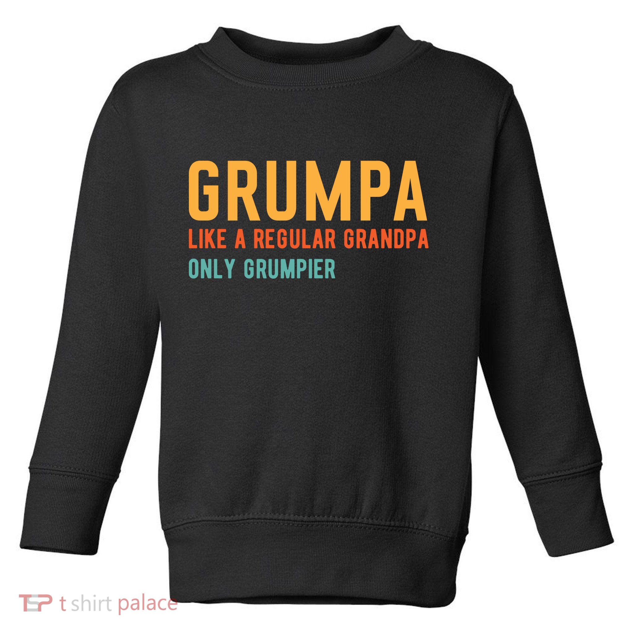Grumpa Like A Regular Grandpa Only Grumpier Fathers Day Toddler Sweatshirt