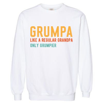 Grumpa Like A Regular Grandpa Only Grumpier Fathers Day Garment-Dyed Sweatshirt
