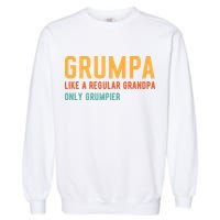 Grumpa Like A Regular Grandpa Only Grumpier Fathers Day Garment-Dyed Sweatshirt