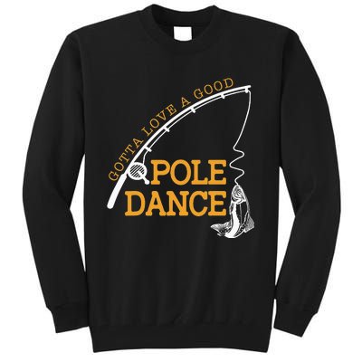 Gotta Love A Good Pole Dance Fishing Gifts For Dad Tall Sweatshirt