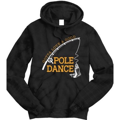 Gotta Love A Good Pole Dance Fishing Gifts For Dad Tie Dye Hoodie