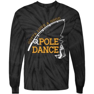 Gotta Love A Good Pole Dance Fishing Gifts For Dad Tie-Dye Long Sleeve Shirt