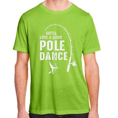 Gotta Love A Good Pole Dance Fishing Dad Adult ChromaSoft Performance T-Shirt