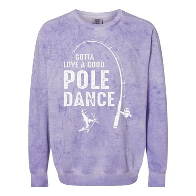 Gotta Love A Good Pole Dance Fishing Dad Colorblast Crewneck Sweatshirt