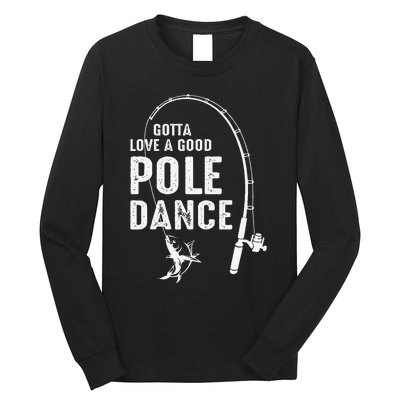 Gotta Love A Good Pole Dance Fishing Dad Long Sleeve Shirt