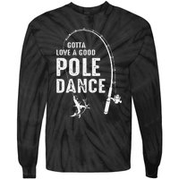 Gotta Love A Good Pole Dance Fishing Dad Tie-Dye Long Sleeve Shirt