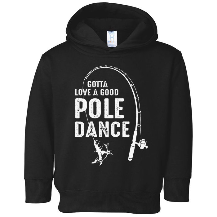 Gotta Love A Good Pole Dance Fishing Dad Toddler Hoodie