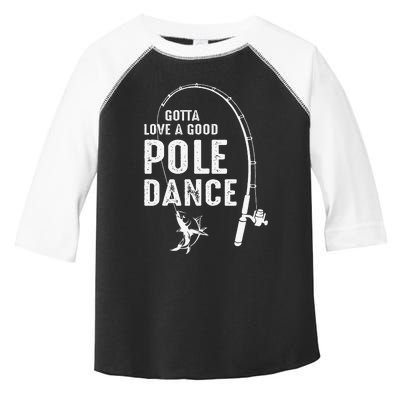 Gotta Love A Good Pole Dance Fishing Dad Toddler Fine Jersey T-Shirt