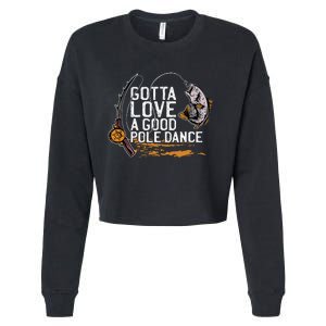 Gotta Love A Good Pole Dance Fishermen Fishing Fish Angler Cropped Pullover Crew