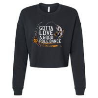 Gotta Love A Good Pole Dance Fishermen Fishing Fish Angler Cropped Pullover Crew