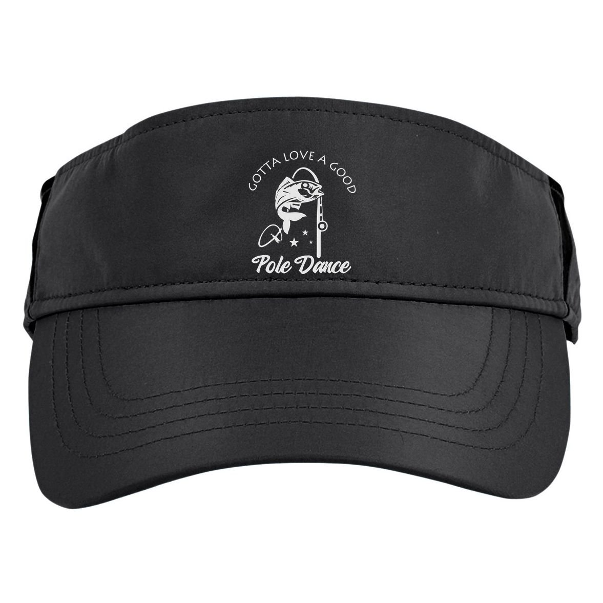 Gotta Love A Good Pole Dance Funny Fishing Sayings Adult Drive Performance Visor