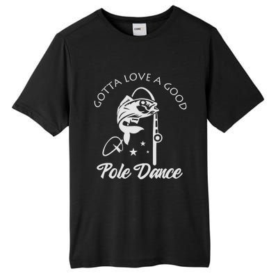 Gotta Love A Good Pole Dance Funny Fishing Sayings Tall Fusion ChromaSoft Performance T-Shirt