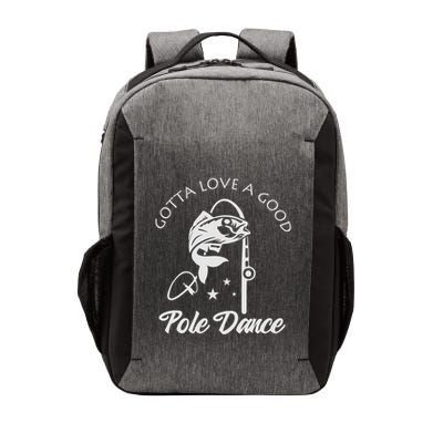 Gotta Love A Good Pole Dance Funny Fishing Sayings Vector Backpack