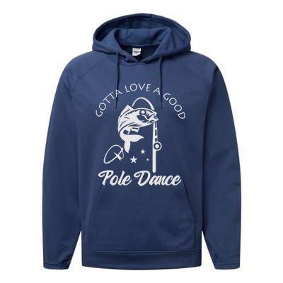 Gotta Love A Good Pole Dance Funny Fishing Sayings Performance Fleece Hoodie