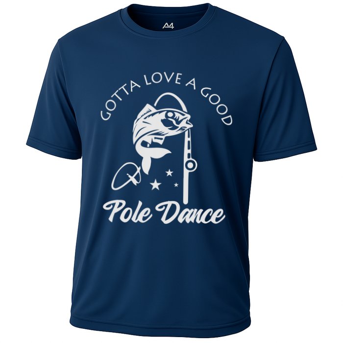 Gotta Love A Good Pole Dance Funny Fishing Sayings Cooling Performance Crew T-Shirt