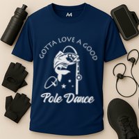 Gotta Love A Good Pole Dance Funny Fishing Sayings Cooling Performance Crew T-Shirt