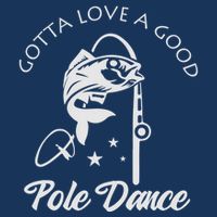 Gotta Love A Good Pole Dance Funny Fishing Sayings Cooling Performance Crew T-Shirt