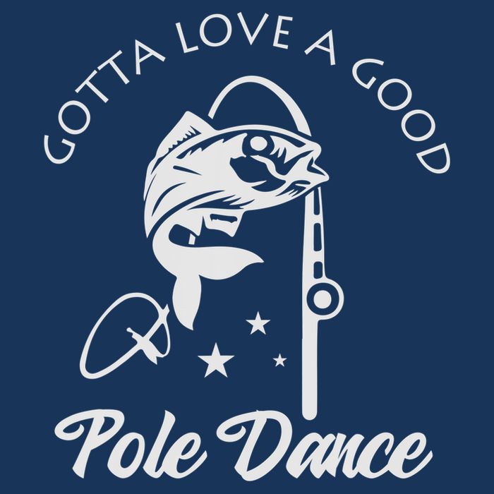 Gotta Love A Good Pole Dance Funny Fishing Sayings Cooling Performance Crew T-Shirt