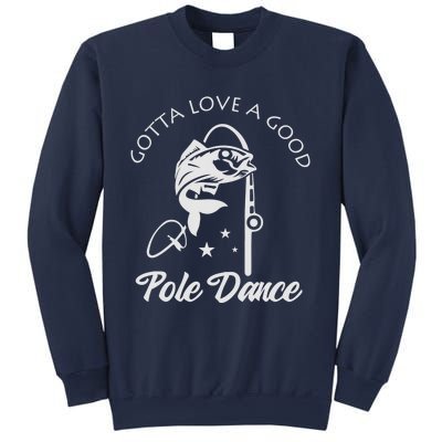 Gotta Love A Good Pole Dance Funny Fishing Sayings Sweatshirt