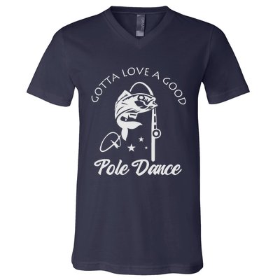 Gotta Love A Good Pole Dance Funny Fishing Sayings V-Neck T-Shirt