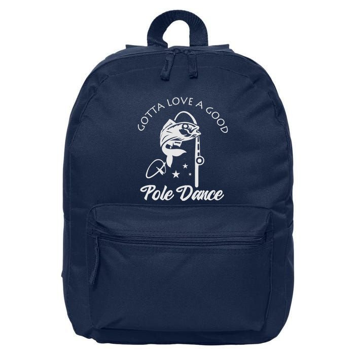 Gotta Love A Good Pole Dance Funny Fishing Sayings 16 in Basic Backpack