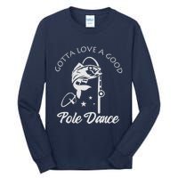 Gotta Love A Good Pole Dance Funny Fishing Sayings Tall Long Sleeve T-Shirt