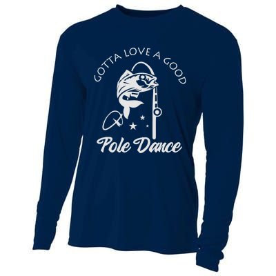 Gotta Love A Good Pole Dance Funny Fishing Sayings Cooling Performance Long Sleeve Crew