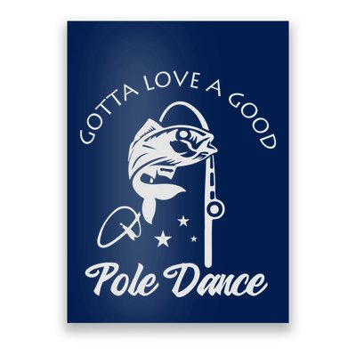 Gotta Love A Good Pole Dance Funny Fishing Sayings Poster