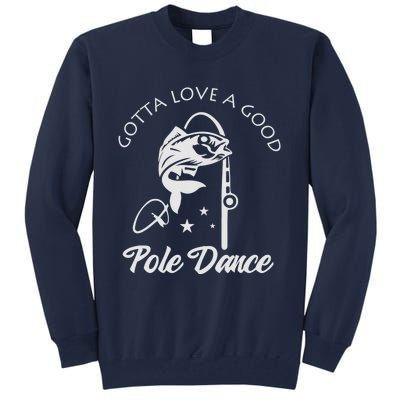 Gotta Love A Good Pole Dance Funny Fishing Sayings Tall Sweatshirt