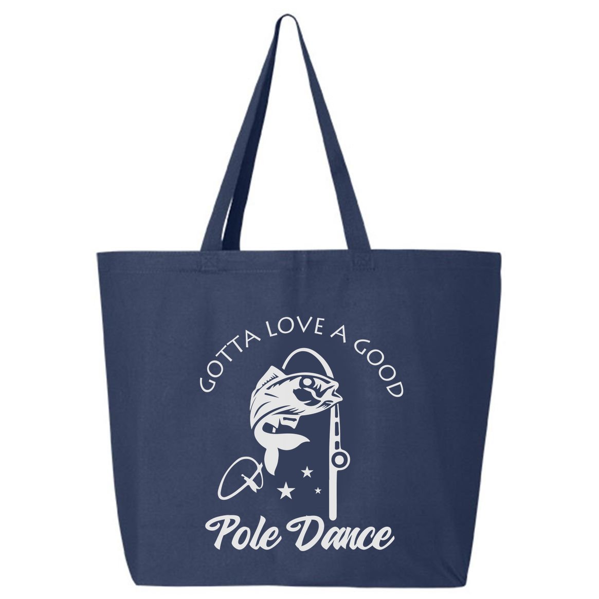 Gotta Love A Good Pole Dance Funny Fishing Sayings 25L Jumbo Tote