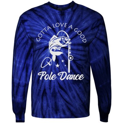 Gotta Love A Good Pole Dance Funny Fishing Sayings Tie-Dye Long Sleeve Shirt