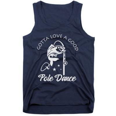 Gotta Love A Good Pole Dance Funny Fishing Sayings Tank Top