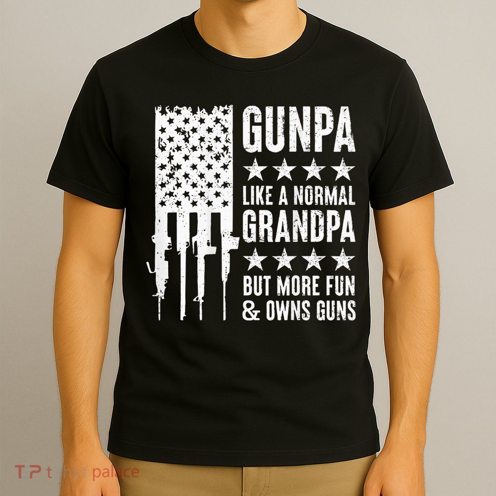 Gunpa Like A Normal Grandpa But More Fun & Owns Guns T-Shirt