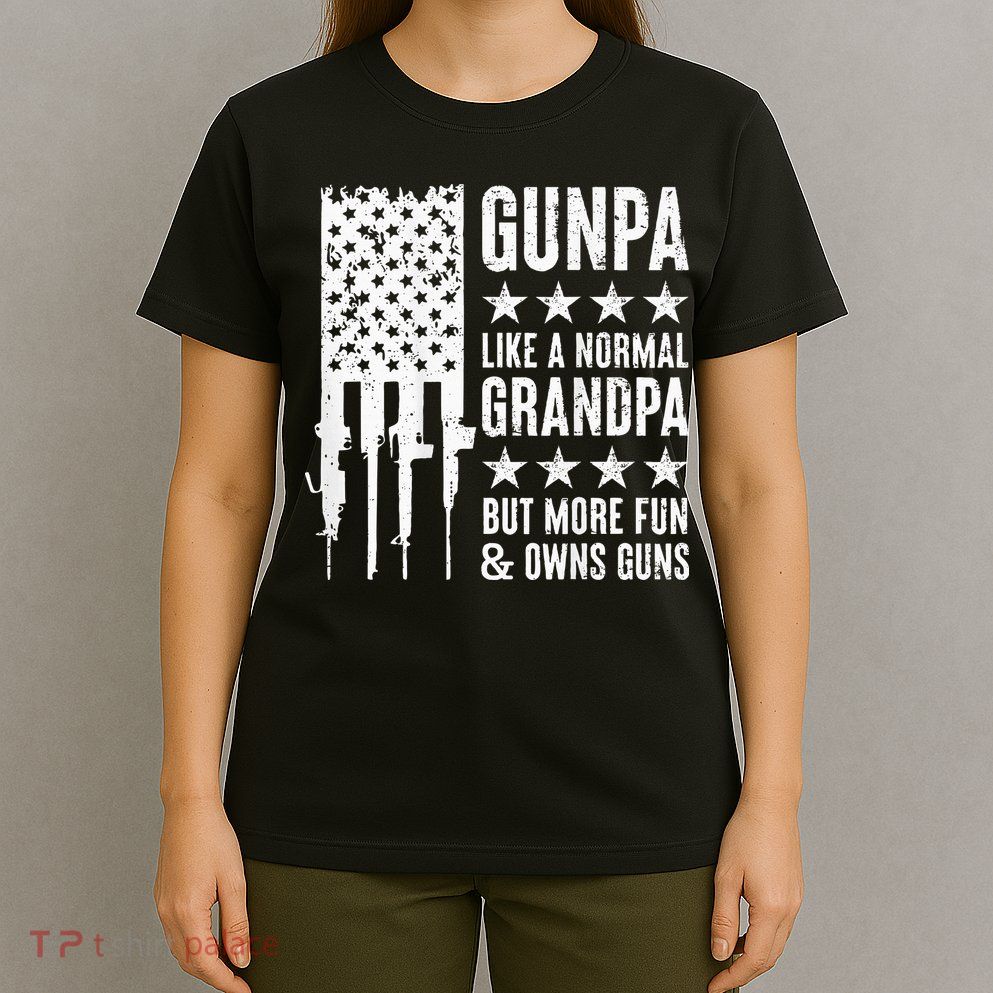 Gunpa Like A Normal Grandpa But More Fun & Owns Guns T-Shirt