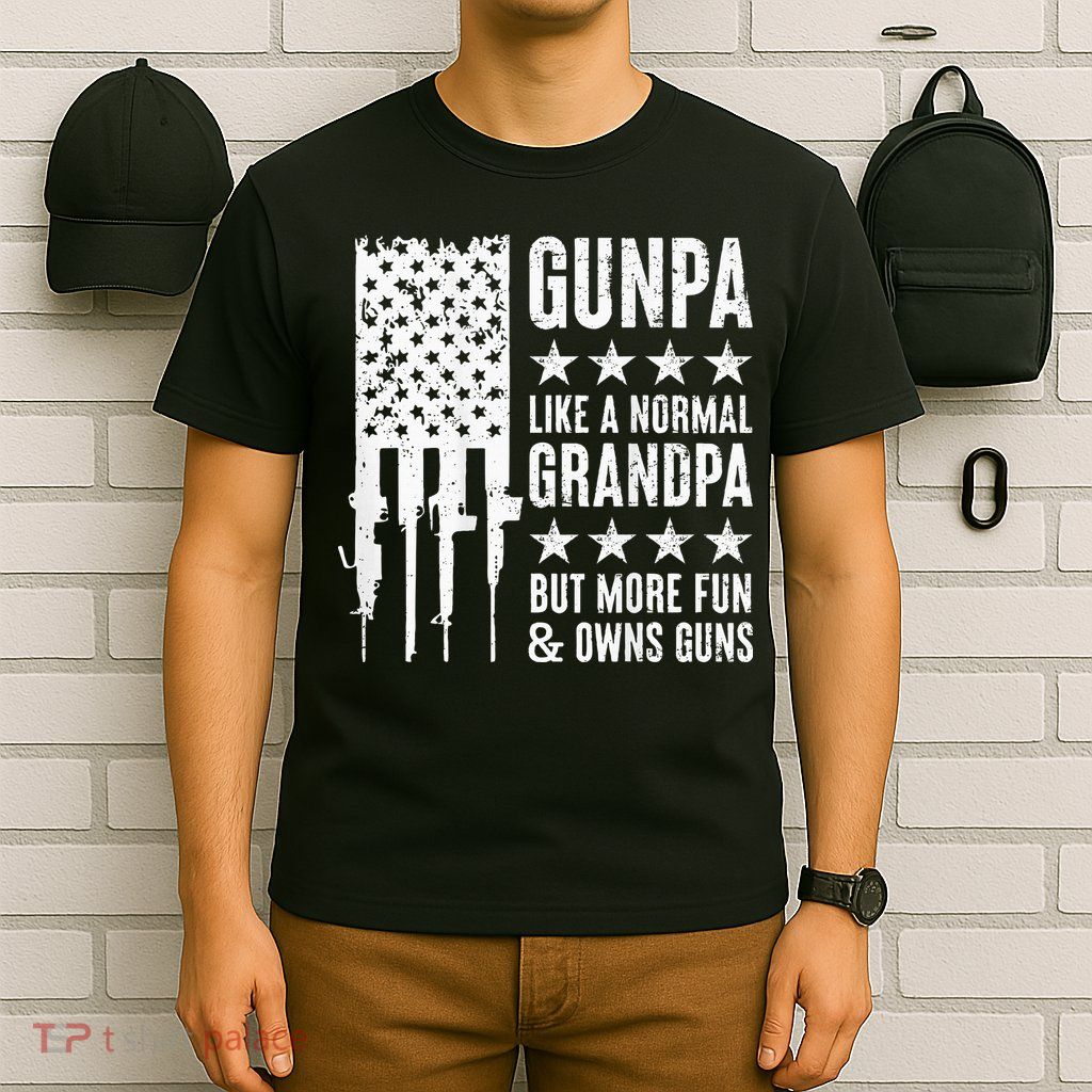 Gunpa Like A Normal Grandpa But More Fun & Owns Guns T-Shirt