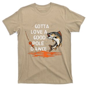 Gotta Love A Good Pole Dance Fisherman Fisher Dad Funny Fish T-Shirt