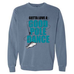 Gotta Love A Good Pole Dance Ice Fishing Fisher Ice Fish Garment-Dyed Sweatshirt