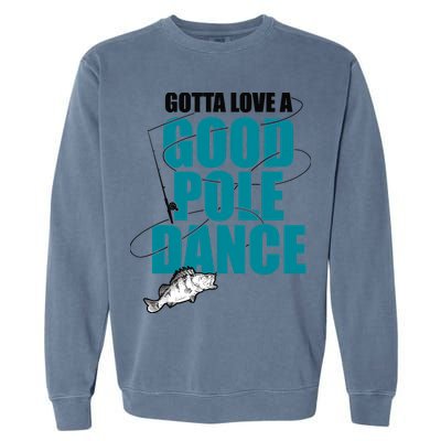 Gotta Love A Good Pole Dance Ice Fishing Fisher Ice Fish Garment-Dyed Sweatshirt