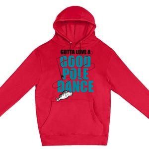 Gotta Love A Good Pole Dance Ice Fishing Fisher Ice Fish Premium Pullover Hoodie