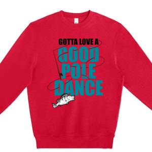 Gotta Love A Good Pole Dance Ice Fishing Fisher Ice Fish Premium Crewneck Sweatshirt