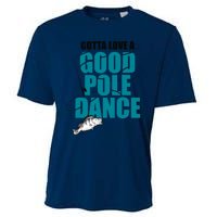 Gotta Love A Good Pole Dance Ice Fishing Fisher Ice Fish Cooling Performance Crew T-Shirt