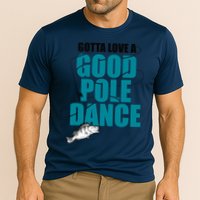 Gotta Love A Good Pole Dance Ice Fishing Fisher Ice Fish Cooling Performance Crew T-Shirt