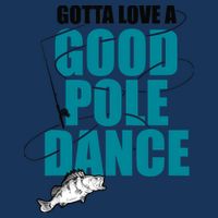 Gotta Love A Good Pole Dance Ice Fishing Fisher Ice Fish Cooling Performance Crew T-Shirt