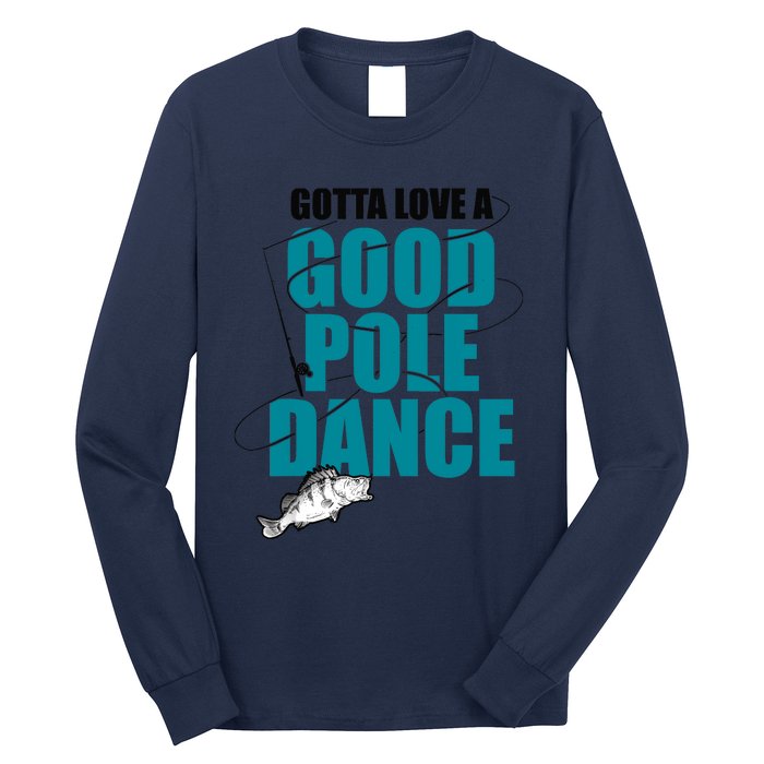 Gotta Love A Good Pole Dance Ice Fishing Fisher Ice Fish Long Sleeve Shirt